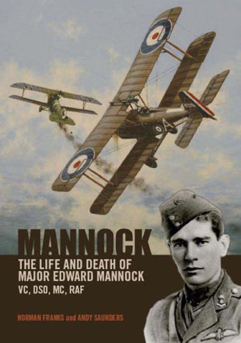 Mannock: the life and the death of Major Edward Mannock, VC, DSO, MC, RAF