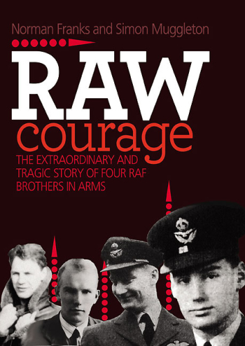 Raw courage: the extraordinary and tragic story of four RAF brothers in arms