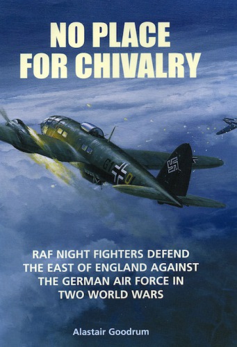 No place for chivalry: RAF night fighters defend the East of England against the German air force in two world wars