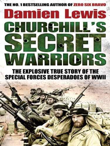 Churchill's secret warriors: the explosive true story of the special forces desperadoes of WWII