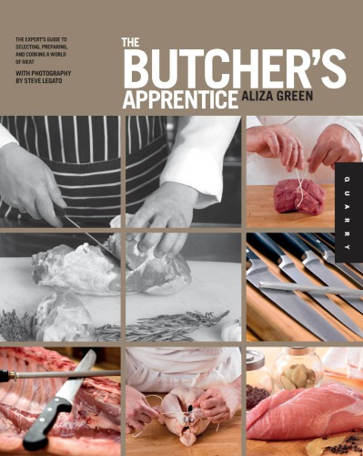 The butcher's apprentice: the expert's guide to selecting, preparing, and cooking a world of meat