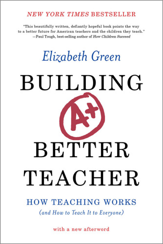 Building a better teacher: how teaching works (and how to teach it to everyone)