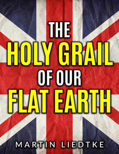 The Holy Grail of Our Flat Earth