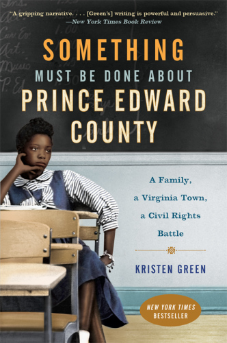 Something must be done about Prince Edward County: a family, a Virginia town, a civil rights battle
