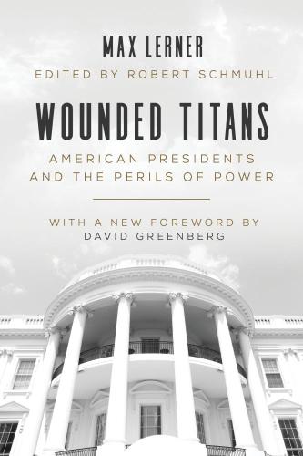 Wounded titans: American presidents and the perils of power