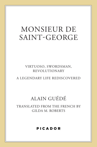 Monsieur de Saint-George: virtuoso, swordsman, revolutionary, a legendary life rediscovered