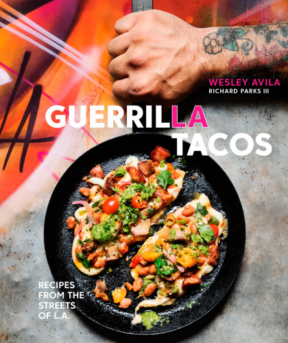 Guerrilla Tacos: recipes from the streets of L.A