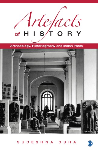 Artefacts of history archaeology, historiography and Indian pasts