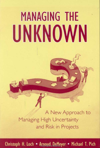 Managing the Unknown: A New Approach to Managing High Uncertainty and Risk in Projects