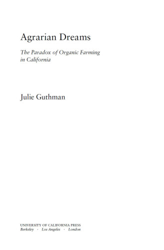 Agrarian dreams: the paradox of organic farming in California