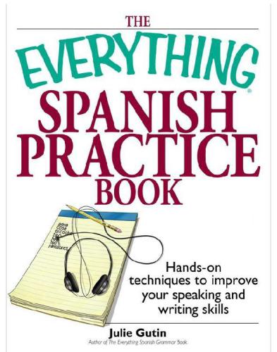 The Everything Spanish Practice Book: Hands-on Techniques to Improve Your Speaking And Writing Skills