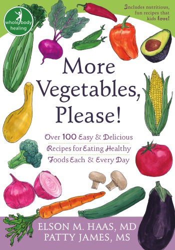 More vegetables, please!: over 100 easy & delicious recipes for eating healthy foods each & every day