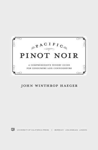 Pacific pinot noir: a comprehensive winery guide for consumers and connoisseurs