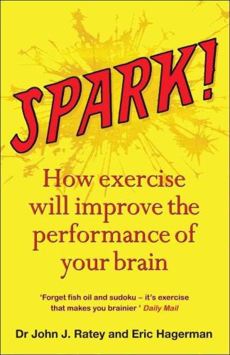 Spark!: How exercise will improve the performance of your brain