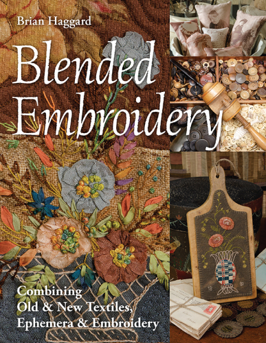 Blended embroidery: combining old & new textiles, ephemera & embroidery