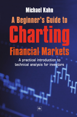 A Beginner's Guide to Charting Financial Markets: A Practical Introduction to Technical Analysis for Investors