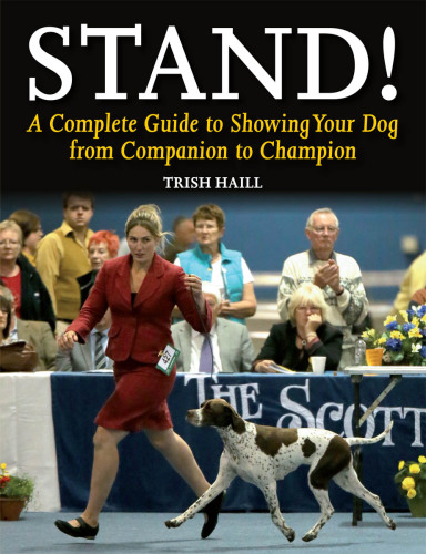 Stand!: a complete guide to showing your dog from companion to champion