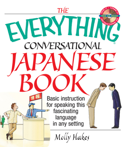 The Everything conversational Japanese book: basic instructions for speaking this fascinating language in any setting