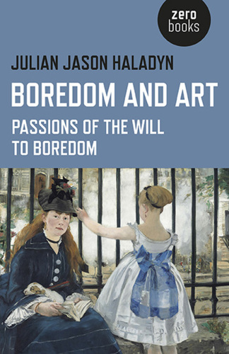 Boredom and Art: Passions of the Will To Boredom
