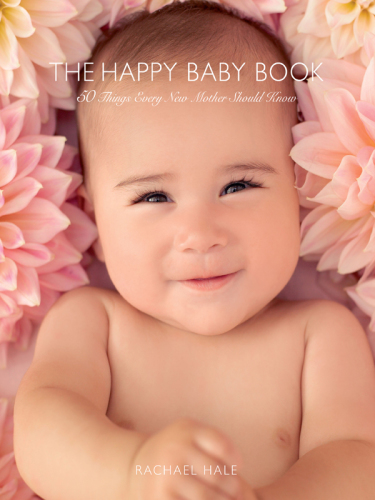 The Happy Baby Book 50 Things Every New Mother Should Know