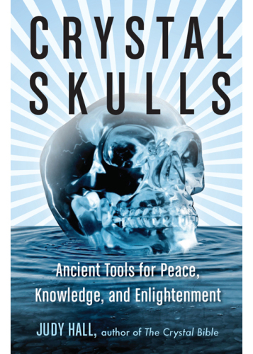 Crystal Skulls: Ancient Tools for Peace, Knowledge, and Enlightenment