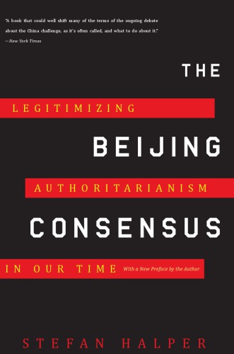 The Beijing consensus: how China's authoritarian model will dominate the twenty-first century