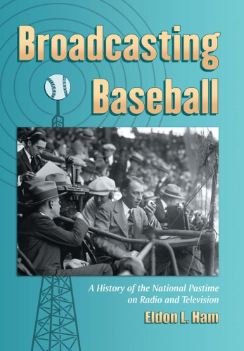 Broadcasting baseball: a history of the national pastime on radio and television
