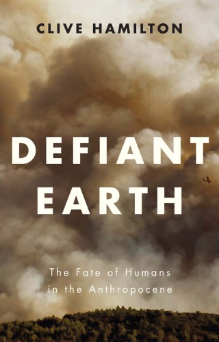 Defiant earth: the fate of humans in the Anthropocene