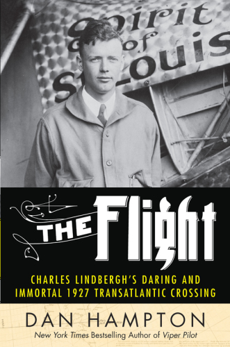 The flight: Charles Lindbergh's daring and immortal 1927 transatlantic crossing