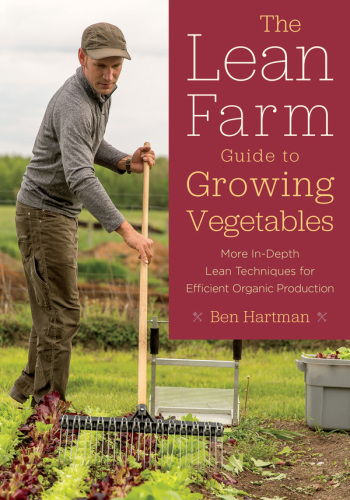 Lean farm guide to growing vegetables - in-depth techniques for efficient o