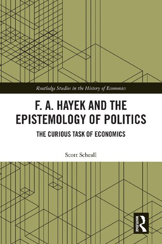 F. A. Hayek and the Epistemology of Politics: The Curious Task of Economics