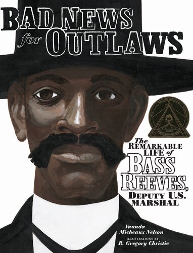 Bad News for Outlaws: The Remarkable Life of Bass Reeves, Deputy U.S. Marshal