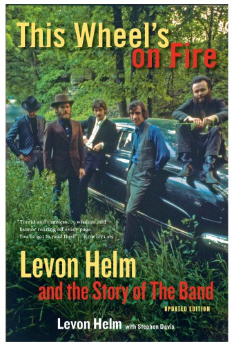 This wheel's on fire: Levon Helm and the story of the band