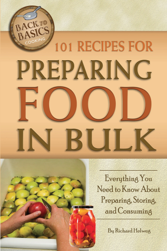 101 recipes for preparing food in bulk: everything you need to know about preparing, storing, and consuming