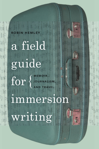 A field guide for immersion writing: memoir, journalism, and travel