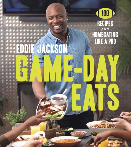 Game-day eats: 100 recipes for homegating like a pro
