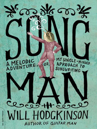 Song man: a melodic adventure, or, my single-minded approach to songwriting
