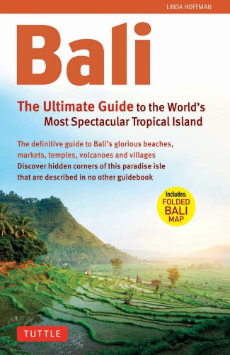 Bali: the ultimate guide to the world's most spectacular tropical island