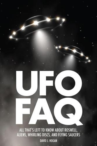 UFO FAQ: All That's Left to Know About Roswell, Aliens, Whirling Discs, and Flying Saucers