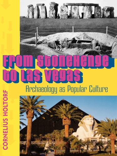 From Stonehenge to Las Vegas: archaeology as popular culture