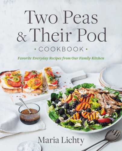 Two peas & their pod cookbook: favorite everyday recipes from our family kitchen