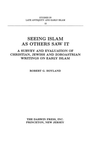 Seeing Islam as others saw it: a survey and evaluation of Christian, Jewish, and Zoroastrian writings on early Islam