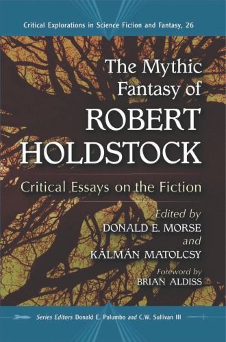 The mythic fantasy of Robert Holdstock: critical essays on the fiction
