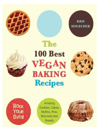 The 100 best vegan baking recipes: amazing cookies, cakes, muffins, pies, brownies and breads