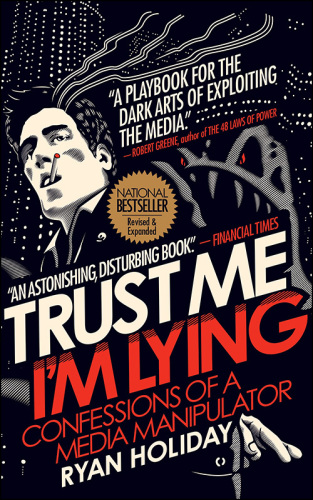 Trust me, I'm lying: confessions of a media manipulator