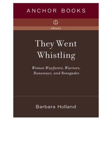 They went whistling: women wayfarers, warriors, runaways, and renegades