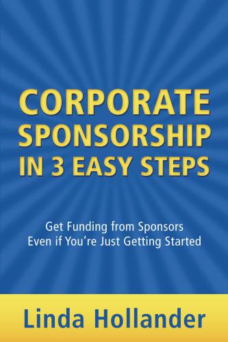 Corporate Sponsorship in 3 Easy Steps: Get Funding from Sponsors Even if You're Just Getting Started