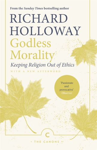 GODLESS MORALITY: keeping religion out of ethics