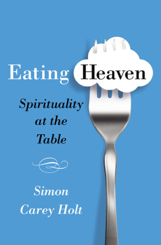Eating heaven: spirituality at the table