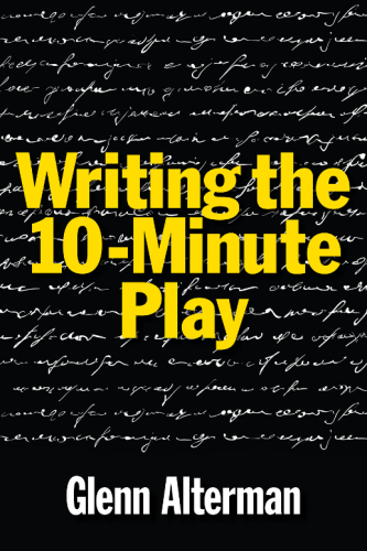 Writing the ten-minute play a book for playwrights and actors who want to write plays